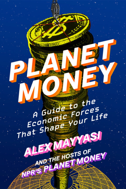 Planet Money: A Guide to the Economic Forces That Shape Your Life
